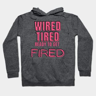 Wired Tired Ready to Get Fired Hoodie